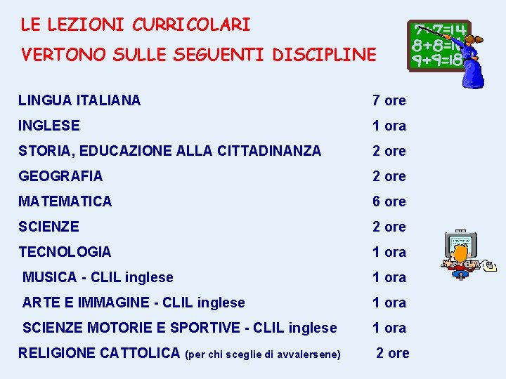 LE LEZIONI CURRICOLARI VERTONO SULLE SEGUENTI DISCIPLINE LINGUA ITALIANA 7 ore INGLESE 1 ora