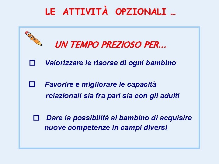 LE ATTIVITÀ OPZIONALI … UN TEMPO PREZIOSO PER… � Valorizzare le risorse di ogni