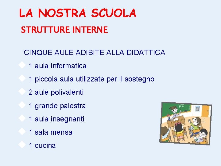 LA NOSTRA SCUOLA STRUTTURE INTERNE CINQUE AULE ADIBITE ALLA DIDATTICA 1 aula informatica 1