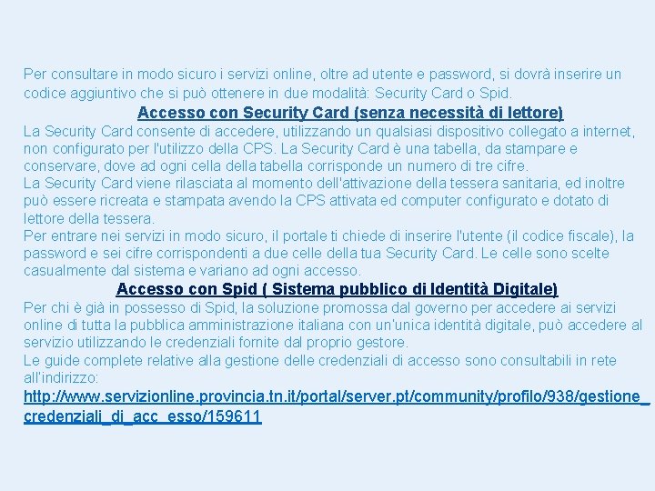 Per consultare in modo sicuro i servizi online, oltre ad utente e password, si