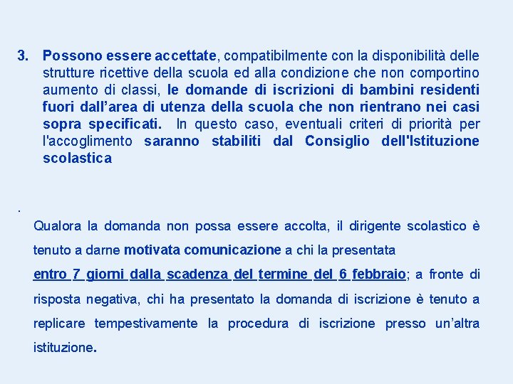 3. Possono essere accettate, compatibilmente con la disponibilità delle strutture ricettive della scuola ed