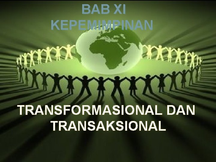 BAB XI KEPEMIMPINAN TRANSFORMASIONAL DAN TRANSAKSIONAL 