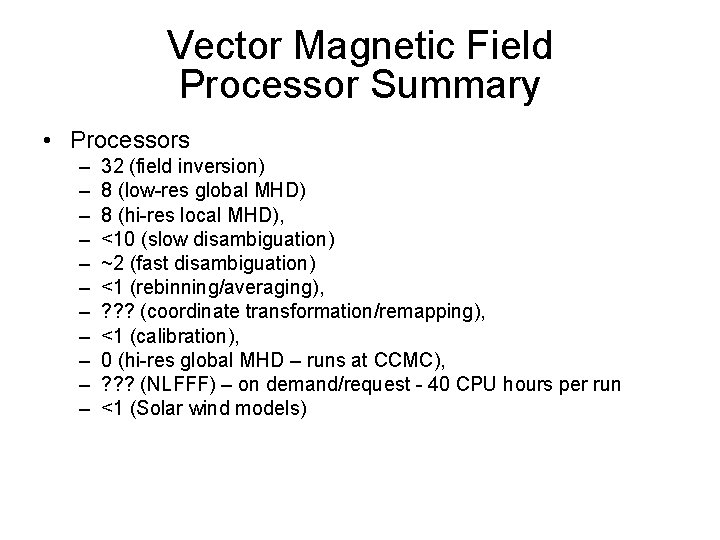 Vector Magnetic Field Processor Summary • Processors – – – 32 (field inversion) 8