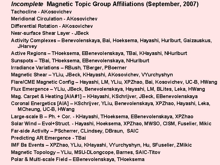 Incomplete Magnetic Topic Group Affiliations (September, 2007) Tachocline - AKosovichev Meridional Circulation - AKosovichev