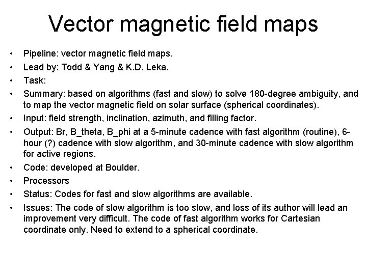 Vector magnetic field maps • • • Pipeline: vector magnetic field maps. Lead by: