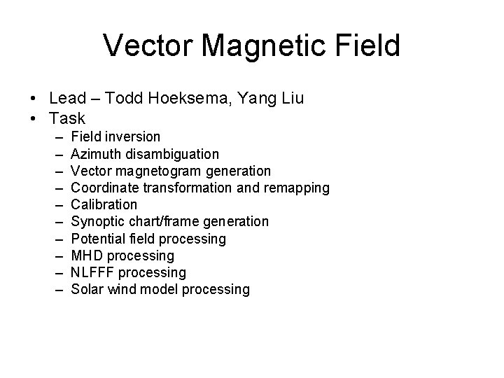 Vector Magnetic Field • Lead – Todd Hoeksema, Yang Liu • Task – –