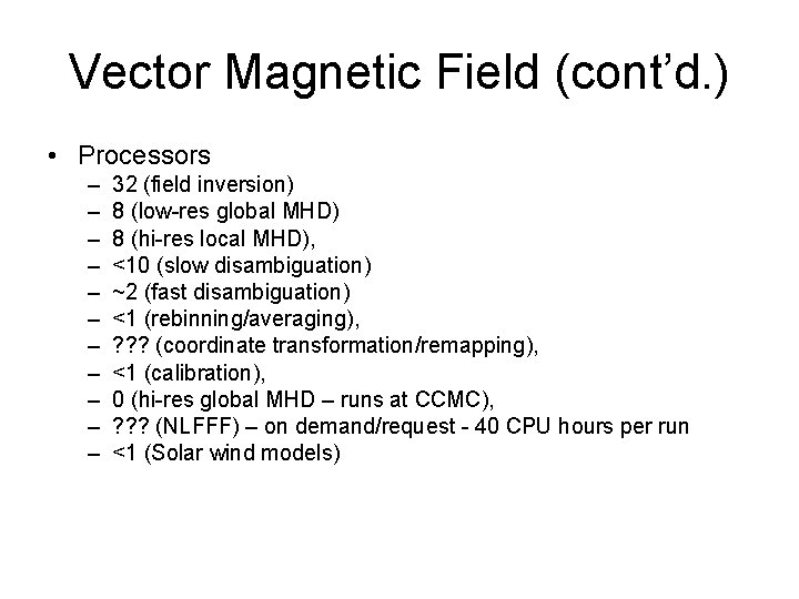 Vector Magnetic Field (cont’d. ) • Processors – – – 32 (field inversion) 8