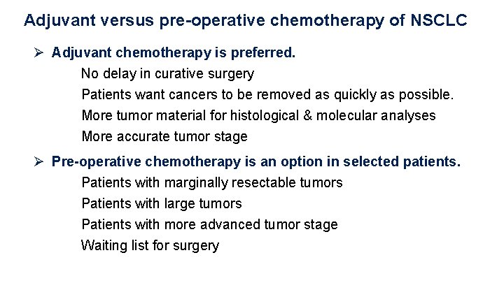 Adjuvant versus pre-operative chemotherapy of NSCLC Ø Adjuvant chemotherapy is preferred. No delay in
