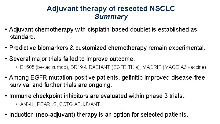 Adjuvant therapy of resected NSCLC Summary • Adjuvant chemotherapy with cisplatin-based doublet is established