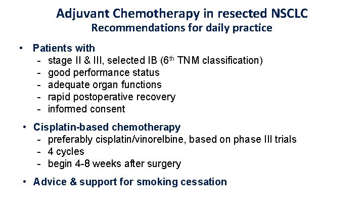 Adjuvant Chemotherapy in resected NSCLC Recommendations for daily practice • Patients with - stage