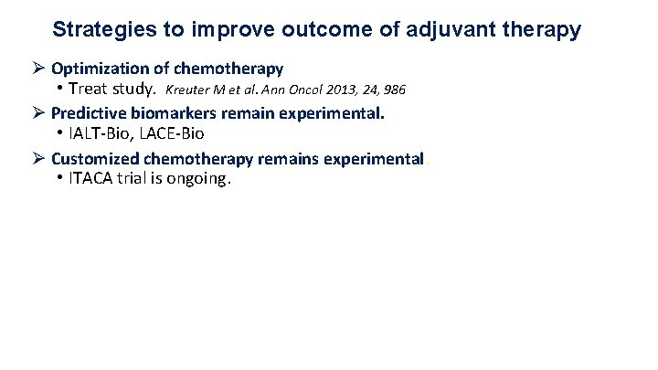 Strategies to improve outcome of adjuvant therapy Ø Optimization of chemotherapy • Treat study.