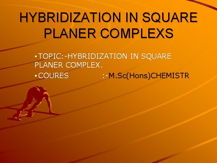 HYBRIDIZATION IN SQUARE PLANER COMPLEXS • TOPIC: -HYBRIDIZATION IN SQUARE PLANER COMPLEX. • COURES