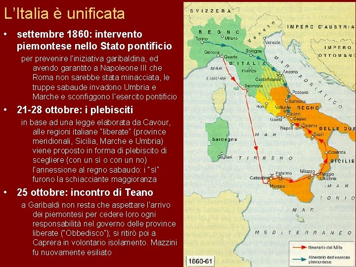 L’Italia è unificata • settembre 1860: intervento piemontese nello Stato pontificio per prevenire l’iniziativa