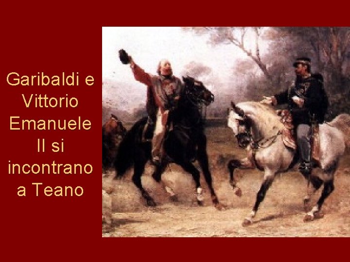 Garibaldi e Vittorio Emanuele II si incontrano a Teano 