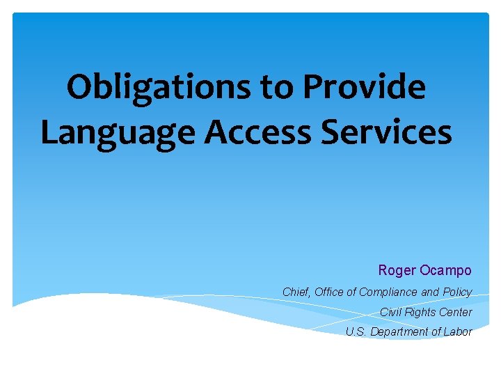 Obligations to Provide Language Access Services Roger Ocampo Chief, Office of Compliance and Policy