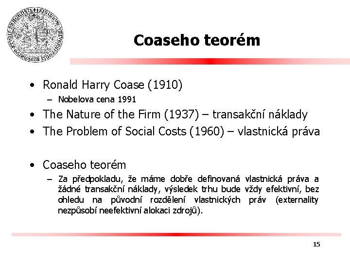 Coaseho teorém • Ronald Harry Coase (1910) – Nobelova cena 1991 • The Nature