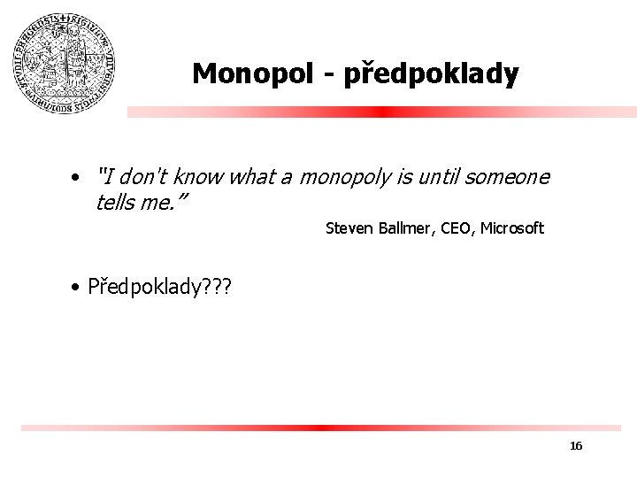 Monopol - předpoklady • “I don't know what a monopoly is until someone tells