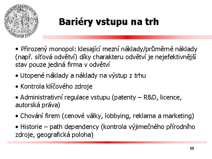 Bariéry vstupu na trh • Přirozený monopol: klesající mezní náklady/průměrné náklady (např. síťová odvětví)