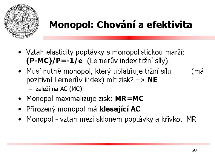 Monopol: Chování a efektivita • Vztah elasticity poptávky s monopolistickou marží: (P-MC)/P=-1/e (Lernerův index