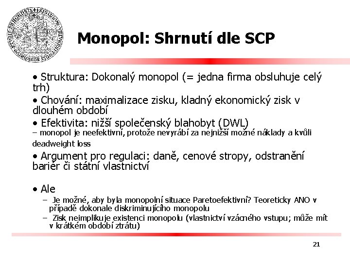 Monopol: Shrnutí dle SCP • Struktura: Dokonalý monopol (= jedna firma obsluhuje celý trh)