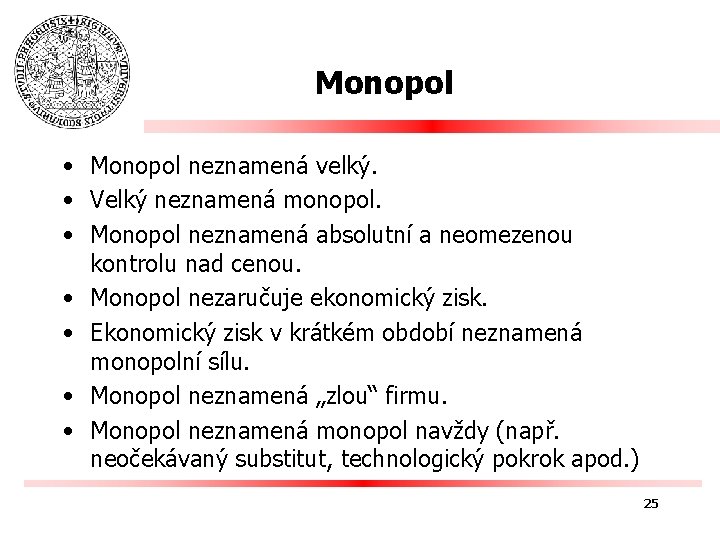Monopol • Monopol neznamená velký. • Velký neznamená monopol. • Monopol neznamená absolutní a
