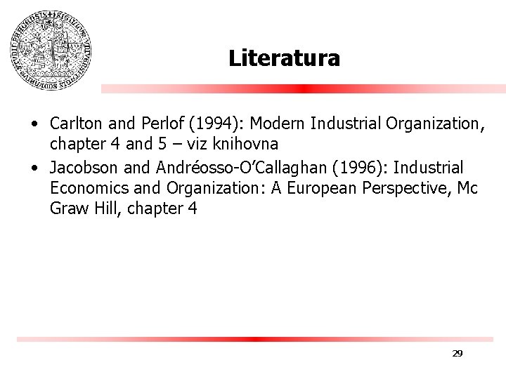Literatura • Carlton and Perlof (1994): Modern Industrial Organization, chapter 4 and 5 –
