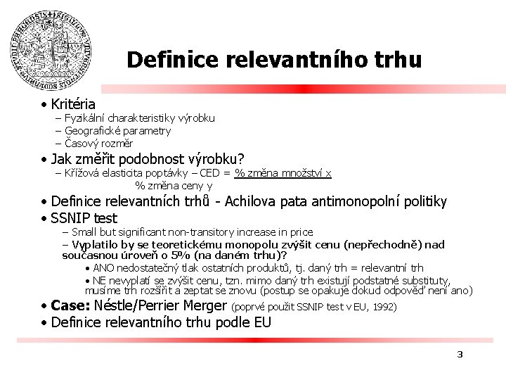 Definice relevantního trhu • Kritéria – Fyzikální charakteristiky výrobku – Geografické parametry – Časový