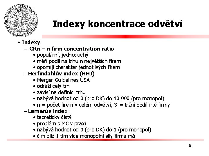 Indexy koncentrace odvětví • Indexy – CRn – n firm concentration ratio • populární,