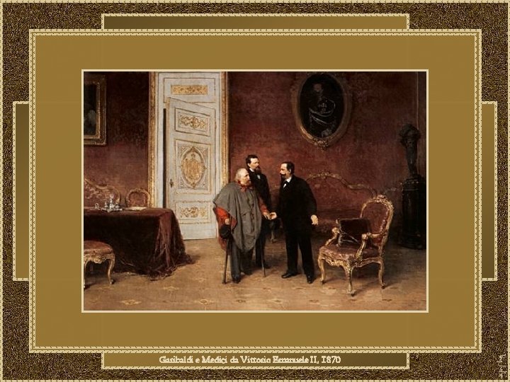 Garibaldi e Medici da Vittorio Emanuele II, 1870 