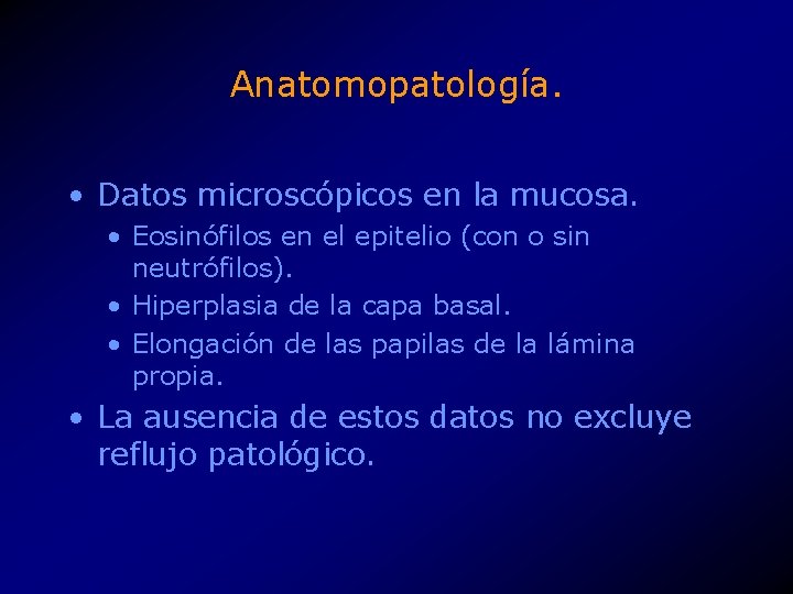Anatomopatología. • Datos microscópicos en la mucosa. • Eosinófilos en el epitelio (con o