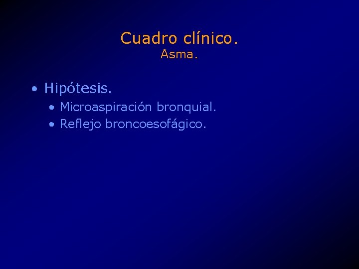 Cuadro clínico. Asma. • Hipótesis. • Microaspiración bronquial. • Reflejo broncoesofágico. 