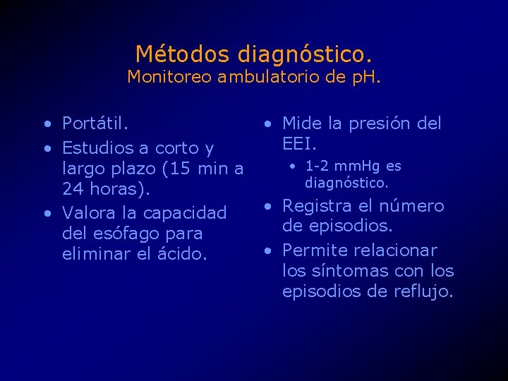 Métodos diagnóstico. Monitoreo ambulatorio de p. H. • Portátil. • Estudios a corto y