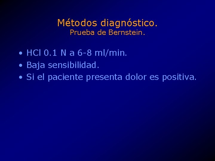 Métodos diagnóstico. Prueba de Bernstein. • HCl 0. 1 N a 6 -8 ml/min.