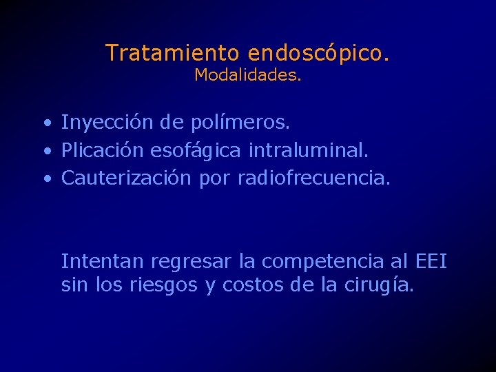 Tratamiento endoscópico. Modalidades. • Inyección de polímeros. • Plicación esofágica intraluminal. • Cauterización por