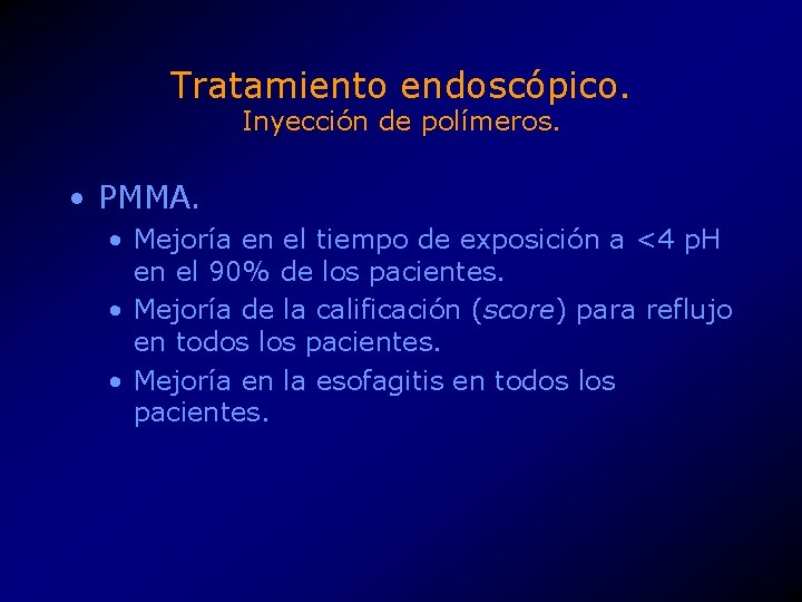 Tratamiento endoscópico. Inyección de polímeros. • PMMA. • Mejoría en el tiempo de exposición