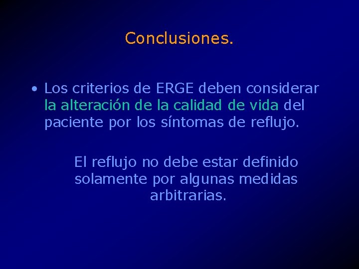 Conclusiones. • Los criterios de ERGE deben considerar la alteración de la calidad de