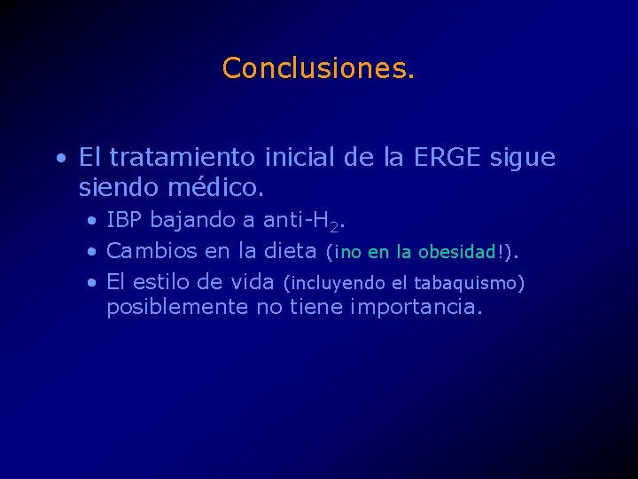 Conclusiones. • El tratamiento inicial de la ERGE sigue siendo médico. • IBP bajando