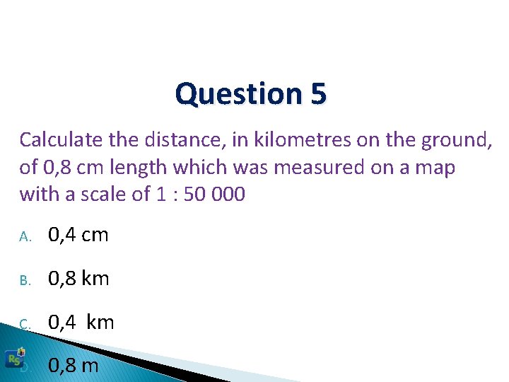 Question 5 Calculate the distance, in kilometres on the ground, of 0, 8 cm