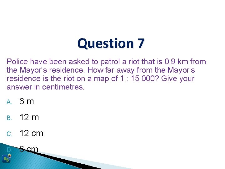 Question 7 Police have been asked to patrol a riot that is 0, 9