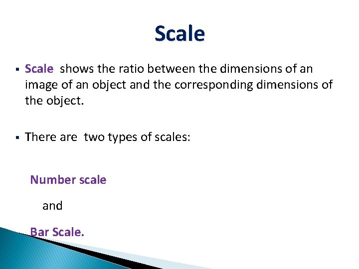 Scale § Scale shows the ratio between the dimensions of an image of an