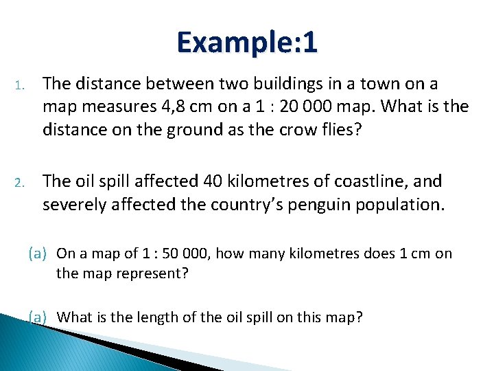 Example: 1 1. The distance between two buildings in a town on a map