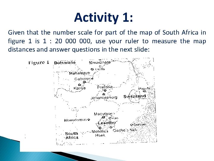 Activity 1: Given that the number scale for part of the map of South