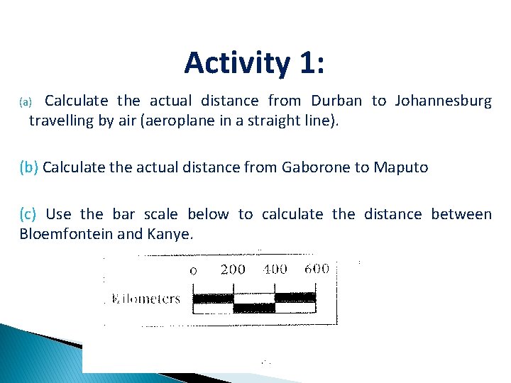 Activity 1: Calculate the actual distance from Durban to Johannesburg travelling by air (aeroplane