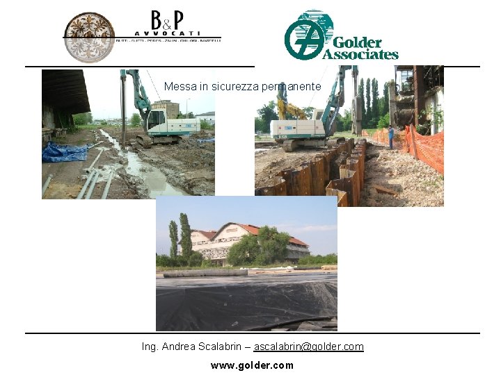 Messa in sicurezza permanente Ing. Andrea Scalabrin – ascalabrin@golder. com www. golder. com 