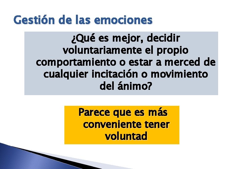 Gestión de las emociones ¿Qué es mejor, decidir voluntariamente el propio comportamiento o estar