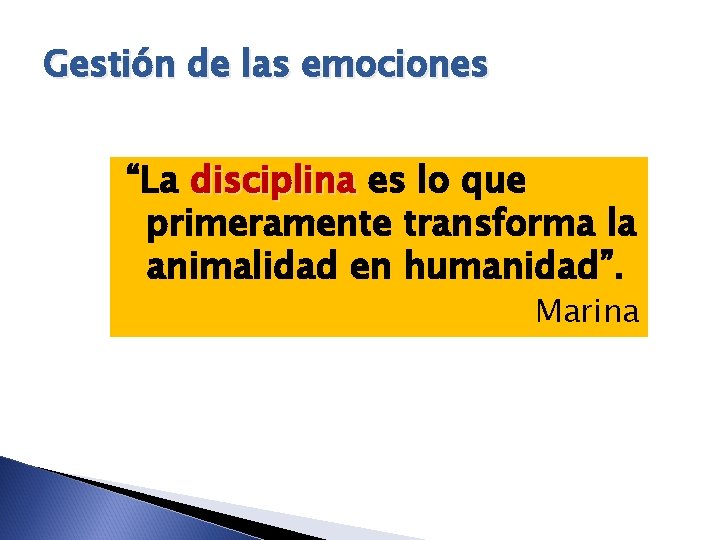 Gestión de las emociones “La disciplina es lo que primeramente transforma la animalidad en