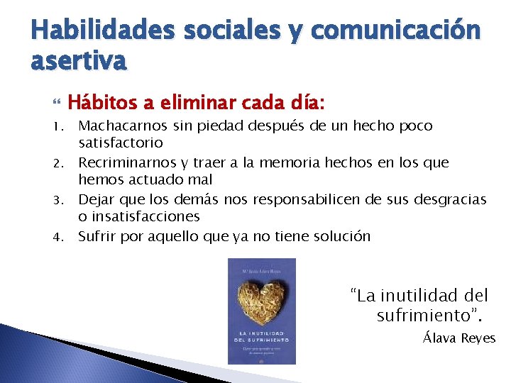 Habilidades sociales y comunicación asertiva 1. 2. 3. 4. Hábitos a eliminar cada día: