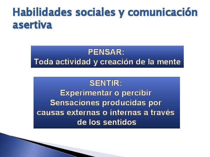 Habilidades sociales y comunicación asertiva PENSAR: Toda actividad y creación de la mente SENTIR: