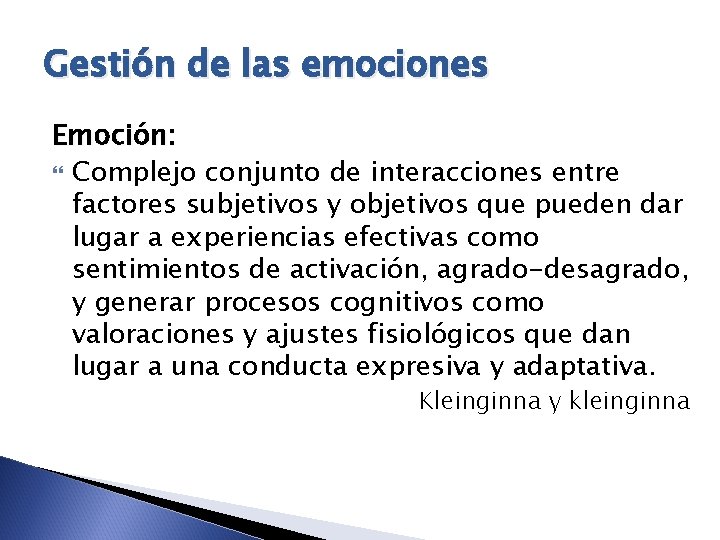 Gestión de las emociones Emoción: Complejo conjunto de interacciones entre factores subjetivos y objetivos