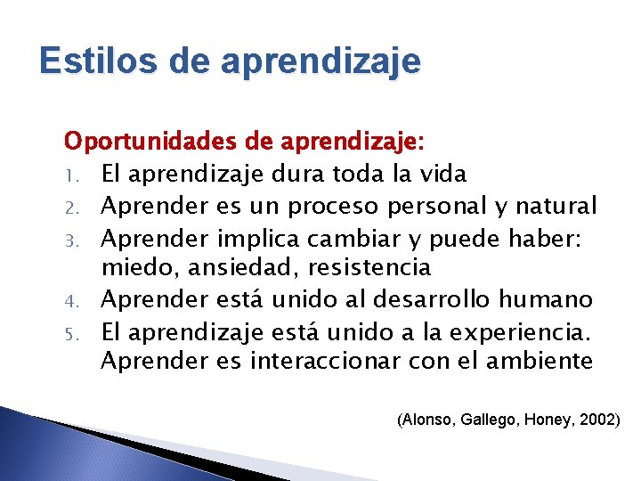 Estilos de aprendizaje Oportunidades de aprendizaje: 1. El aprendizaje dura toda la vida 2.